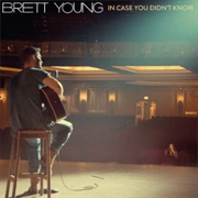 In Case You Didn&#39;t Know - Brett Young