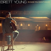In Case You Didn't Know - Brett Young