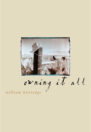 Owning It All (William Kittredge)