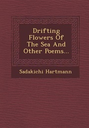 Drifting Flowers of the Sea and Other Poems (Sadakichi Hartmann)