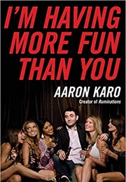 I'm Having More Fun Than You (Aaron Karo)