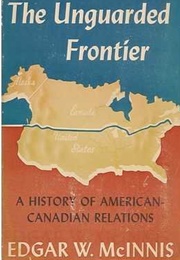 The Unguarded Frontier (Edgar McInnis)