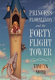 Princess Floralinda and the Forty-Flight Tower (Tamsyn Muir)