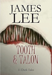 Tooth and Talon: Stories (James Walter Lee)