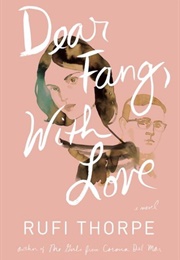 Dear Fang, With Love (Rufi Thorpe)
