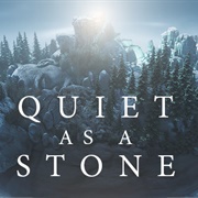 Quiet as a Stone