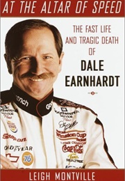 At the Altar of Speed: The Fast Life and Tragic Death of Dale Earnhardt (Leigh Montville)