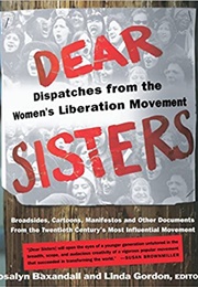 Dear Sisters: Dispatches From the Women's Liberation Movement (Rosalyn Baxandall)