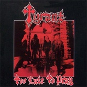 Tyrant - Too Late to Pray