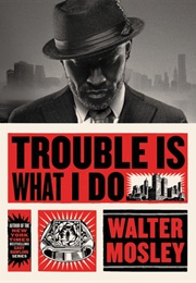 Trouble Is What I Do (Walter Mosley)