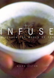 Infuse, Discover the World of Tea (Giles Hilton)