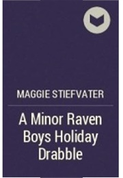 A Minor Raven Boys Holiday Drabble (Maggie Stiefvater)