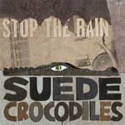 The Suede Crocodiles-Stop the Rain