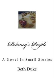 Delaney&#39;s People: A Novel in Small Stories (Beth Duke)