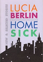 Homesick: New & Selected Stories (Lucia Berlin)
