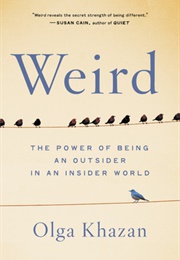 Weird: The Power of Being an Outsider in an Insider World (Olga Khazan)