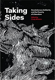 Taking Sides: Revolutionary Solidarity and Poverty of Liberalism (Cindy Milstein)