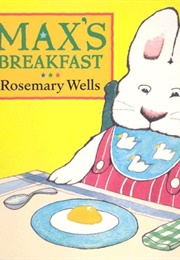 Max's Breakfast (Rosemary Wells)