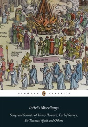 Tottel's Miscellany: Songs and Sonnets of Henry Howard, Earl of Surrey, Sir Thomas Wyatt and Others (Amanda Holton and Tom McFaul)