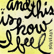Nouveaux - ...And This Is How I Feel