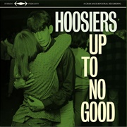 Up to No Good-The Hoosiers