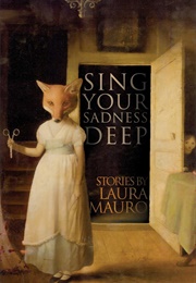 Sing Your Sadness Deep (Laura Mauro)