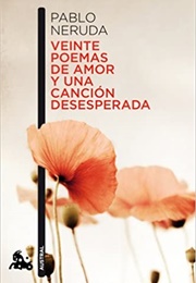 Veinte Poemas De Amor Y Una Canción Desesperada (Pablo Neruda)