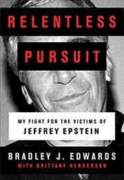 Relentless Pursuit: My Fight for the Victims of Jeffrey Epstein (Bradley J Edwards)