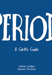Period.: A Girl's Guide (Joann Loulan, Bonnie Worthen)