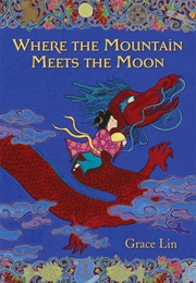 Where the Mountain Meets the Moon (Grace Lin)