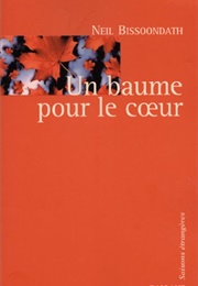 Un Baume Pour Le Coeur (Neil Bissoondath)
