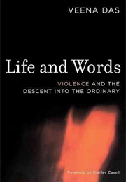 Life and Words. Violence and the Descent Into the Ordinary (Veena Das)