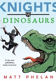 Knights vs. Dinosaurs (Matt Phelan)
