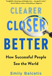 Clearer, Closer, Better: How Successful People See the World (Emily Balcetis)