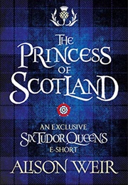 The Princess of Scotland (Alison Weir)
