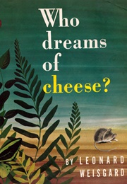 Who Dreams of Cheese? (Leonard Weisgard)