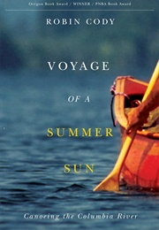Voyage of a Summer Sun: Canoeing the Columbia River (Robin Cody)