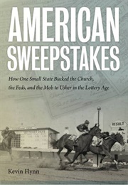 American Sweepstakes: How 1 Small State Bucked the Church, the Feds, & Mob to Usher in Lottery Age (Kevin Flynn)