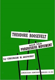 Theodore Roosevelt and the Progressive Movement (George E. Mowry)