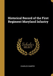 Historical Record of the First Regiment Maryland Infantry (Camper)