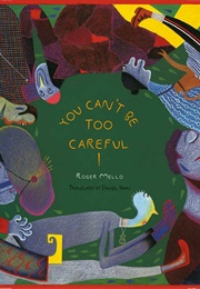 You Can't Be Too Careful! (Roger Mello)