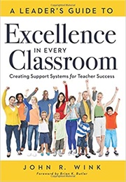 A Leader&#39;s Guide to Excellence in Every Classroom (John R. Wink)