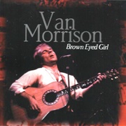 Brown Eyed Girl by Van Morrison