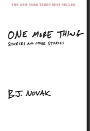 One More Thing: Stories and Other Stories (B.J. Novak)