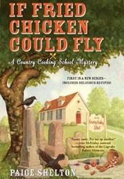 If Fried Chicken Could Fly (Paige Shelton)