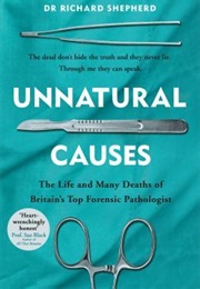 Unnatural Causes: The Life and Many Deaths of Britain's Top Forensic Pathologists (Richard Shepherd)