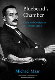 Bluebeard's Chamber: Guilt and Confession in Thomas Mann (Michael Maar)
