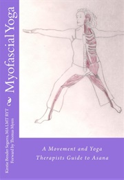 Myofascial Yoga: A Movement and Yoga Therapists Guide to Asana (Kirstie Bender Segarra)