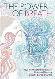 The Power of Breath: Yoga Breathing for Inner Balance, Health and Harmony (Swami Saradananda)