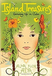 Island Treasures: Growing Up in Cuba (Alma Flor Ada)
